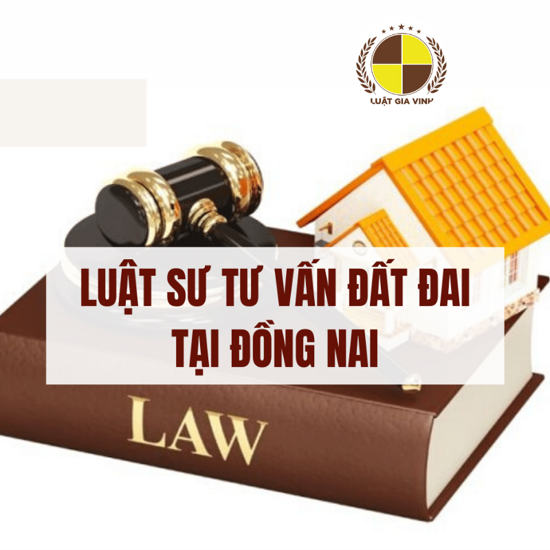 Dịch vụ luật sư đất đai tại Đồng Nai