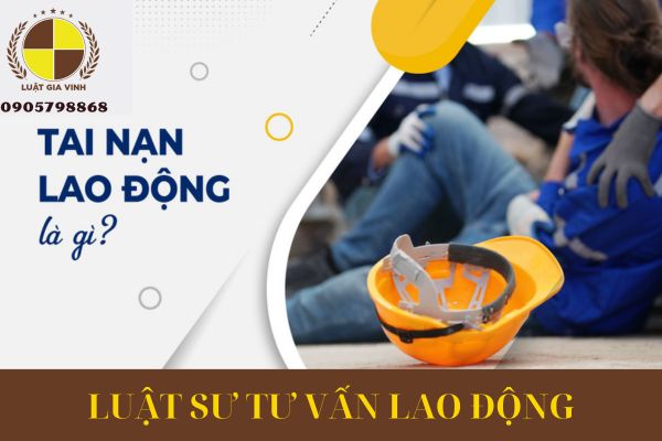 LUẬT SƯ LAO ĐỘNG TƯ VẤN VỀ TAI NẠN LAO ĐỘNG