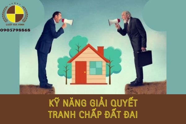 kỹ năng giải quyết tranh chấp đất đai